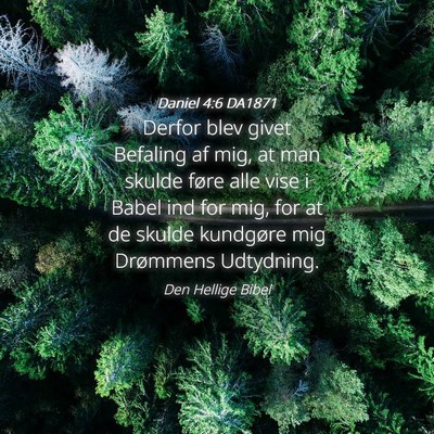 Picture 04 - Daniel 4:6 DA1871 - Derfor blev givet Befaling af mig, at man skulde - Bible Verse Picture