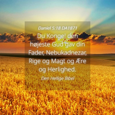 Picture 04 - Daniel 5:18 DA1871 - Du Konge! den højeste Gud gav din Fader, - Bible Verse Picture