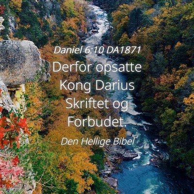 Picture 04 - Daniel 6:10 DA1871 - Derfor opsatte Kong Darius Skriftet og - Bible Verse Picture