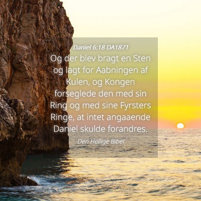 Picture 04 - Daniel 6:18 DA1871 - Og der blev bragt en Sten og lagt for Aabningen - Bible Verse Picture