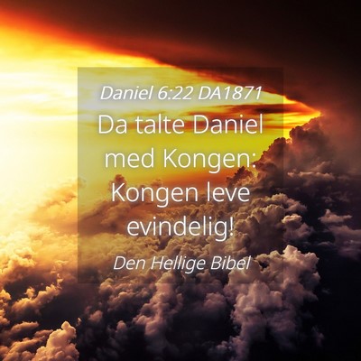 Picture 04 - Daniel 6:22 DA1871 - Da talte Daniel med Kongen: Kongen leve - Bible Verse Picture