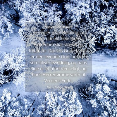 Picture 04 - Daniel 6:27 DA1871 - Af mig er givet Befaling, at man udi mit hele - Bible Verse Picture