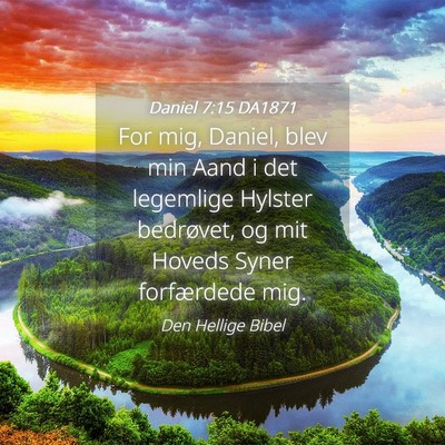 Picture 04 - Daniel 7:15 DA1871 - For mig, Daniel, blev min Aand i det legemlige - Bible Verse Picture