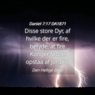 Picture 04 - Daniel 7:17 DA1871 - Disse store Dyr, af hvilke der er fire, betyde, - Bible Verse Picture