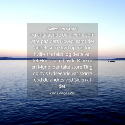 Picture 04 - Daniel 7:20 DA1871 - og angaaende de ti Horn, som vare paa dets Hoved, - Bible Verse Picture