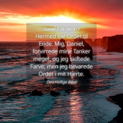 Picture 04 - Daniel 7:28 DA1871 - Hermed var Ordet til Ende. Mig, Daniel, - Bible Verse Picture