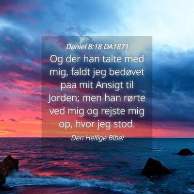 Picture 04 - Daniel 8:18 DA1871 - Og der han talte med mig, faldt jeg bedøvet paa - Bible Verse Picture