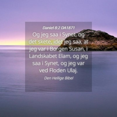 Picture 04 - Daniel 8:2 DA1871 - Og jeg saa i Synet, og det skete, idet jeg saa, - Bible Verse Picture