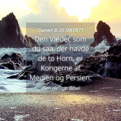 Picture 04 - Daniel 8:20 DA1871 - Den Væder, som du saa, der havde de to Horn, er - Bible Verse Picture