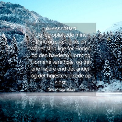 Picture 04 - Daniel 8:3 DA1871 - Og jeg opløftede mine Øjne og saa, og se, en - Bible Verse Picture