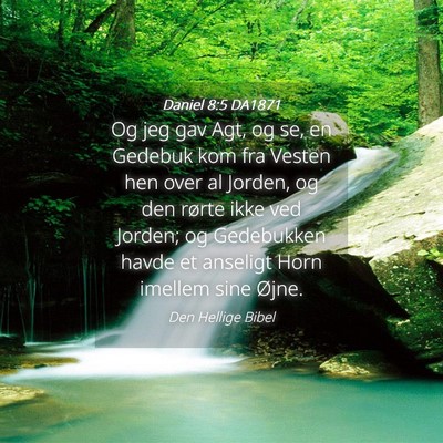 Picture 04 - Daniel 8:5 DA1871 - Og jeg gav Agt, og se, en Gedebuk kom fra Vesten - Bible Verse Picture