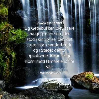 Picture 04 - Daniel 8:8 DA1871 - Og Gedebukken blev saare mægtig; men som den - Bible Verse Picture