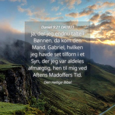Picture 04 - Daniel 9:21 DA1871 - ja, der jeg endnu talte i Bønnen, da kom den - Bible Verse Picture
