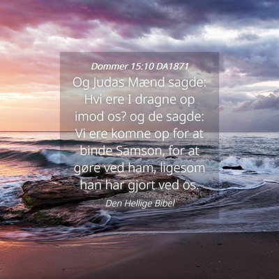 Picture 04 - Dommer 15:10 DA1871 - Og Judas Mænd sagde: Hvi ere I dragne op imod - Bible Verse Picture