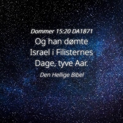 Picture 04 - Dommer 15:20 DA1871 - Og han dømte Israel i Filisternes Dage, tyve - Bible Verse Picture