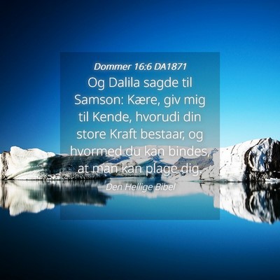 Picture 04 - Dommer 16:6 DA1871 - Og Dalila sagde til Samson: Kære, giv mig til - Bible Verse Picture