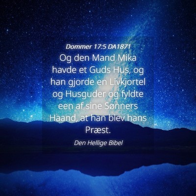 Picture 04 - Dommer 17:5 DA1871 - Og den Mand Mika havde et Guds Hus, og han gjorde - Bible Verse Picture