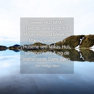 Picture 04 - Dommer 18:22 DA1871 - Der de vare langt fra Mikas Hus, da bleve de - Bible Verse Picture