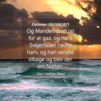Picture 04 - Dommer 19:7 DA1871 - Og Manden stod op for at gaa, og hans Svigerfader - Bible Verse Picture