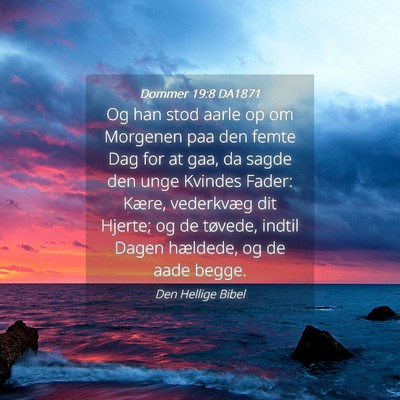 Picture 04 - Dommer 19:8 DA1871 - Og han stod aarle op om Morgenen paa den femte - Bible Verse Picture