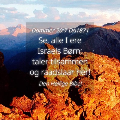 Picture 04 - Dommer 20:7 DA1871 - Se, alle I ere Israels Børn; taler tilsammen og - Bible Verse Picture
