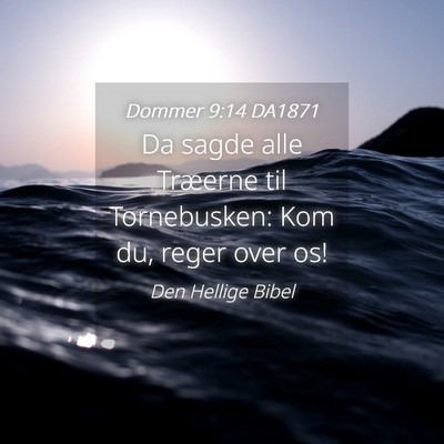 Picture 04 - Dommer 9:14 DA1871 - Da sagde alle Træerne til Tornebusken: Kom du, - Bible Verse Picture