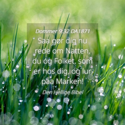 Picture 04 - Dommer 9:32 DA1871 - Saa gør dig nu rede om Natten, du og Folket, som - Bible Verse Picture