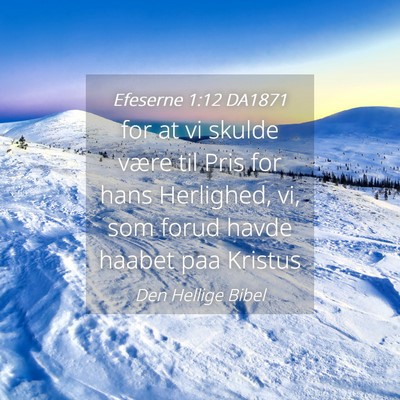 Picture 04 - Efeserne 1:12 DA1871 - for at vi skulde være til Pris for hans - Bible Verse Picture