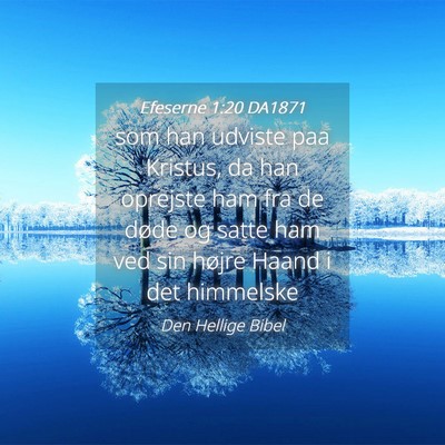 Picture 04 - Efeserne 1:20 DA1871 - som han udviste paa Kristus, da han oprejste ham - Bible Verse Picture