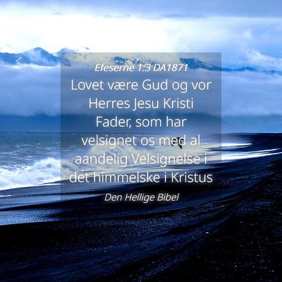 Picture 04 - Efeserne 1:3 DA1871 - Lovet være Gud og vor Herres Jesu Kristi Fader, - Bible Verse Picture