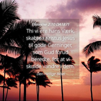 Picture 04 - Efeserne 2:10 DA1871 - Thi vi ere hans Værk, skabte i Kristus Jesus til - Bible Verse Picture