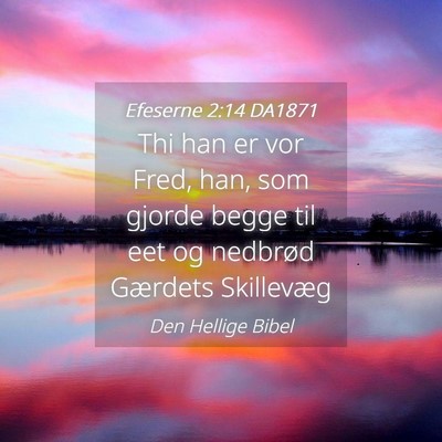 Picture 04 - Efeserne 2:14 DA1871 - Thi han er vor Fred, han, som gjorde begge til - Bible Verse Picture