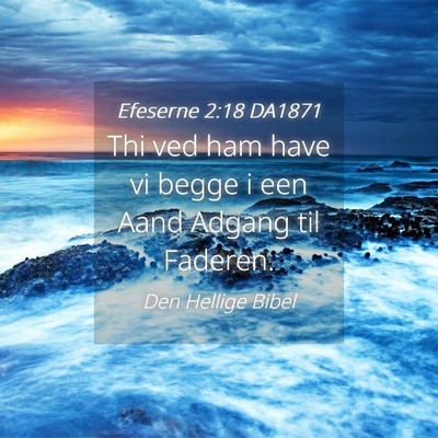 Picture 04 - Efeserne 2:18 DA1871 - Thi ved ham have vi begge i een Aand Adgang til - Bible Verse Picture