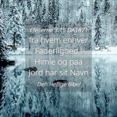 Picture 04 - Efeserne 3:15 DA1871 - fra hvem enhver Faderlighed i Himle og paa Jord - Bible Verse Picture