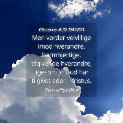 Picture 04 - Efeserne 4:32 DA1871 - Men vorder velvillige imod hverandre, - Bible Verse Picture