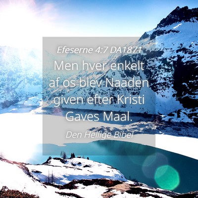 Picture 04 - Efeserne 4:7 DA1871 - Men hver enkelt af os blev Naaden given efter - Bible Verse Picture