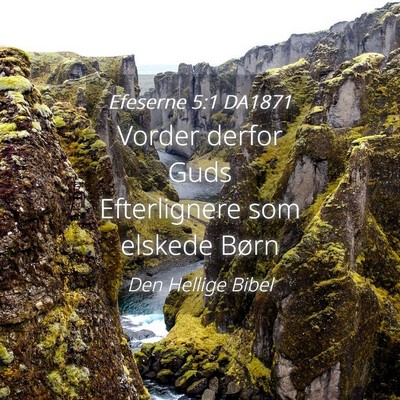 Picture 04 - Efeserne 5:1 DA1871 - Vorder derfor Guds Efterlignere som elskede - Bible Verse Picture