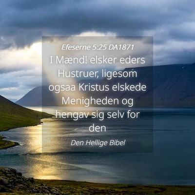 Picture 04 - Efeserne 5:25 DA1871 - I Mænd! elsker eders Hustruer, ligesom ogsaa - Bible Verse Picture