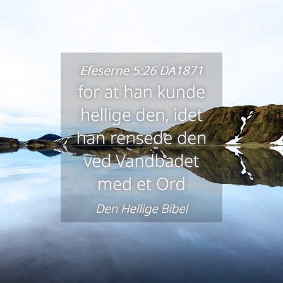 Picture 04 - Efeserne 5:26 DA1871 - for at han kunde hellige den, idet han rensede - Bible Verse Picture
