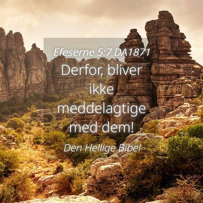 Picture 04 - Efeserne 5:7 DA1871 - Derfor, bliver ikke meddelagtige med - Bible Verse Picture