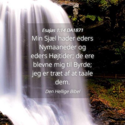 Picture 04 - Esajas 1:14 DA1871 - Min Sjæl hader eders Nymaaneder og eders - Bible Verse Picture