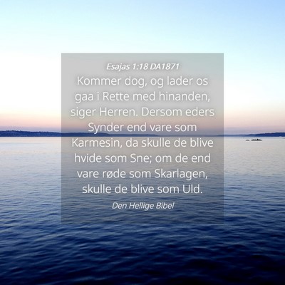 Picture 04 - Esajas 1:18 DA1871 - Kommer dog, og lader os gaa i Rette med hinanden, - Bible Verse Picture
