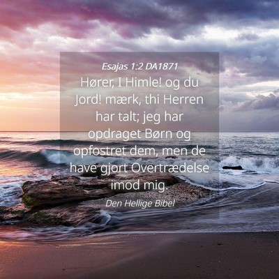 Picture 04 - Esajas 1:2 DA1871 - Hører, I Himle! og du Jord! mærk, thi Herren - Bible Verse Picture