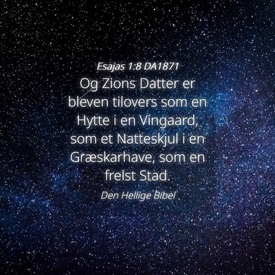 Picture 04 - Esajas 1:8 DA1871 - Og Zions Datter er bleven tilovers som en Hytte i - Bible Verse Picture