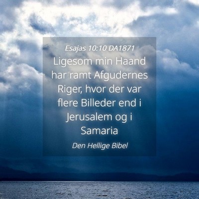 Picture 04 - Esajas 10:10 DA1871 - Ligesom min Haand har ramt Afgudernes Riger, hvor - Bible Verse Picture