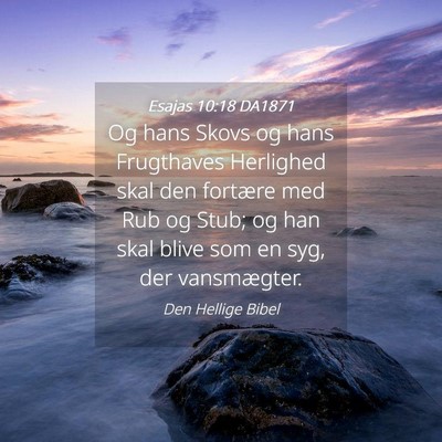 Picture 04 - Esajas 10:18 DA1871 - Og hans Skovs og hans Frugthaves Herlighed skal - Bible Verse Picture