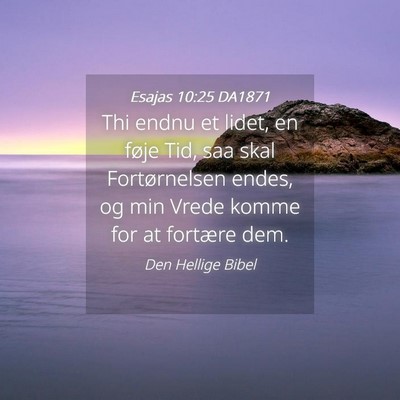 Picture 04 - Esajas 10:25 DA1871 - Thi endnu et lidet, en føje Tid, saa skal - Bible Verse Picture