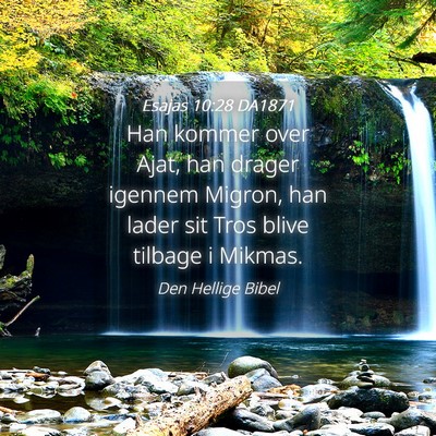 Picture 04 - Esajas 10:28 DA1871 - Han kommer over Ajat, han drager igennem Migron, - Bible Verse Picture