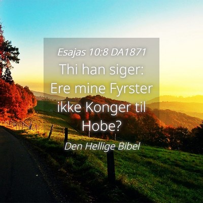 Picture 04 - Esajas 10:8 DA1871 - Thi han siger: Ere mine Fyrster ikke Konger til - Bible Verse Picture