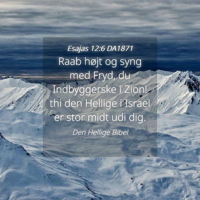 Picture 04 - Esajas 12:6 DA1871 - Raab højt og syng med Fryd, du Indbyggerske i - Bible Verse Picture